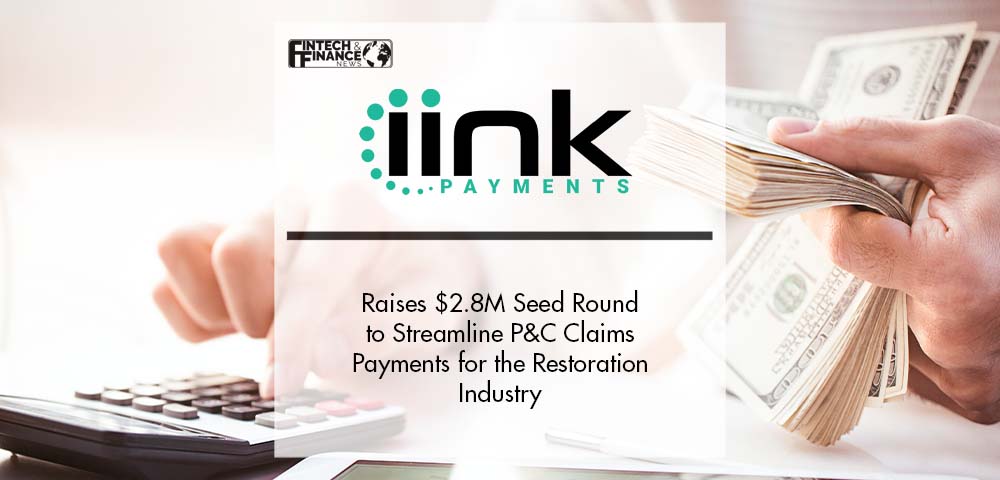 iink Payments Raises $2.8 MM in Seed Round to Streamline P&C Claims Payments for the Restoration Industry | Fintech Finance