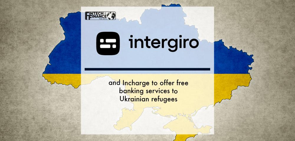 Intergiro and Incharge to offer free banking services to Ukrainian refugees | Fintech Finance