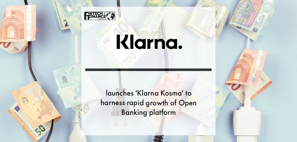 Klarna launches ‘Klarna Kosma’ sub-brand and business unit to harness rapid growth of Open Banking platform | Fintech Finance