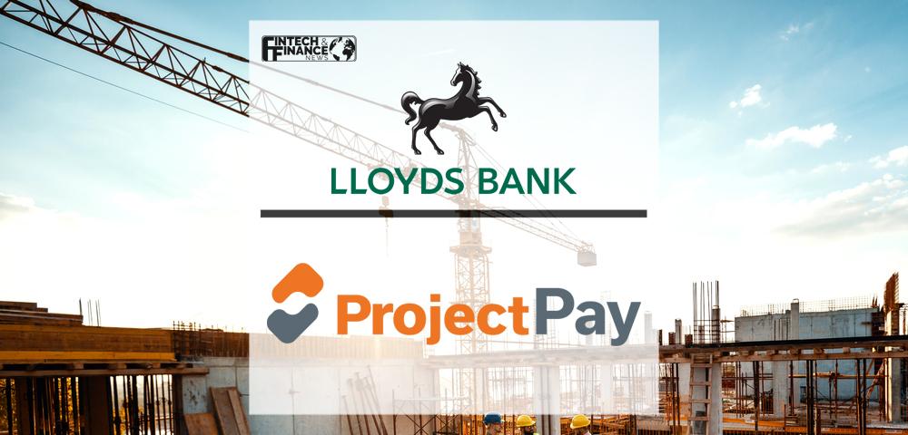 Lloyds Bank and ProjectPay join forces to protect and streamline UK construction sector payments | Fintech Finance