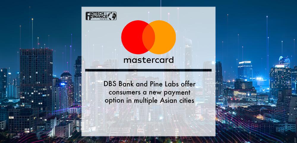 Mastercard, DBS Bank and Pine Labs offer consumers a new payment option in multiple Asian cities | Fintech Finance