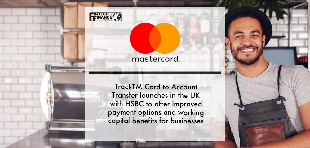 Mastercard Track Card to Account Transfer launches in the UK with HSBC to offer improved payment options and working capital benefits for businesses | Fintech Finance