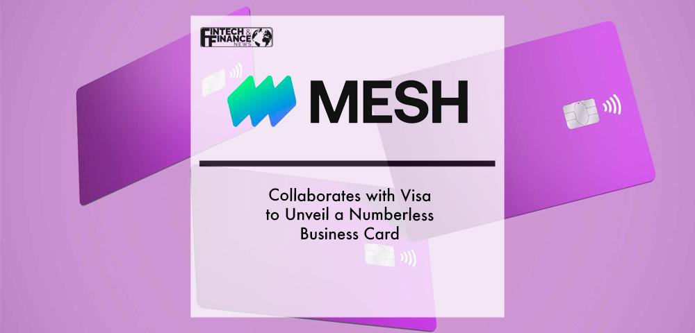 Mesh Payments Collaborates with Visa to Unveil a Numberless Business Card | Fintech Finance