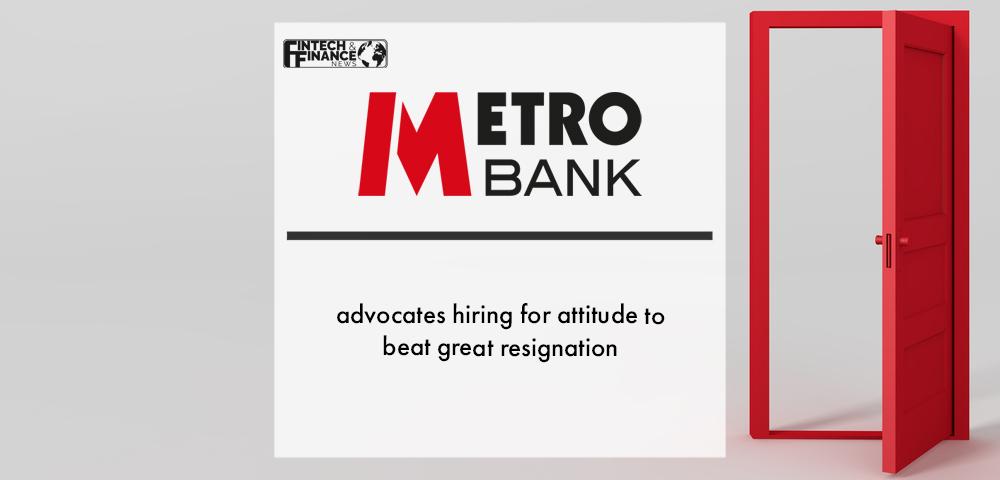 Metro Bank Advocates Hiring For Attitude to Beat Great Resignation | Fintech Finance