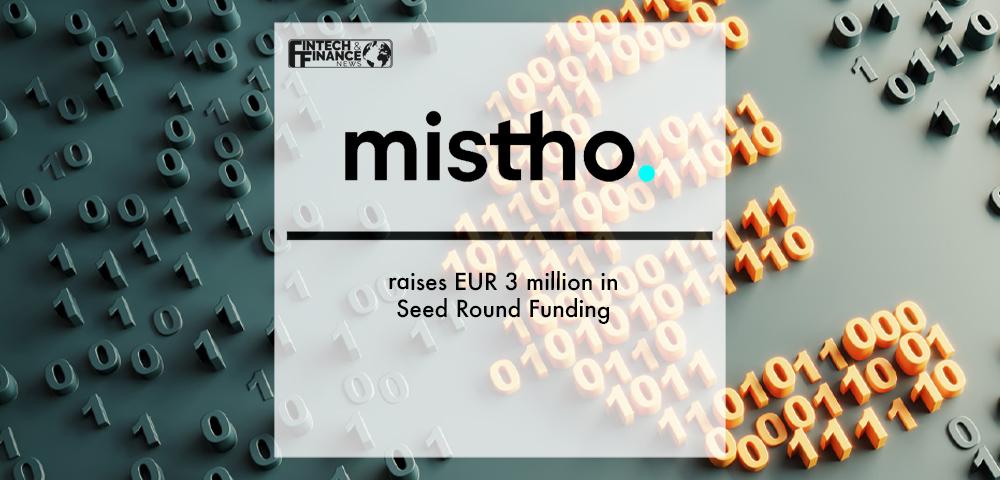 FinTech Mistho raises EUR 3 million in Seed Round Funding | Fintech Finance