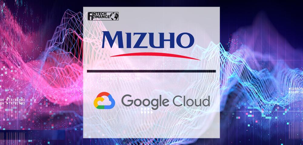 Mizuho Financial Group and Google Announces Strategic Collaboration to Accelerate Digital Transformation | Fintech Finance