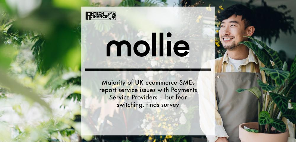 Mollie: Majority of UK e-commerce SMEs report service issues with Payments Servaice Providers – but fear switching, finds survey | Fintech Finance
