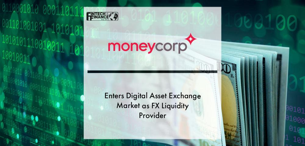 Moneycorp Americas Enters Digital Asset Exchange Market as FX Liquidity Provider | Fintech Finance