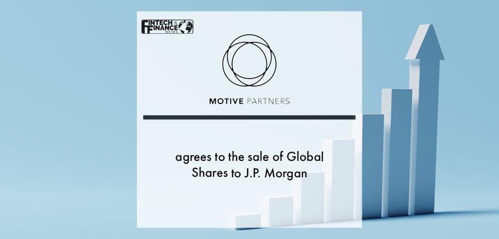 Motive Partners agrees to the sale of Global Shares to J.P. Morgan | Fintech Finance