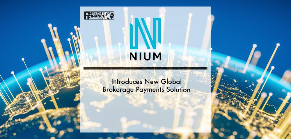 Nium Introduces New Global Brokerage Payments Solution | Fintech Finance