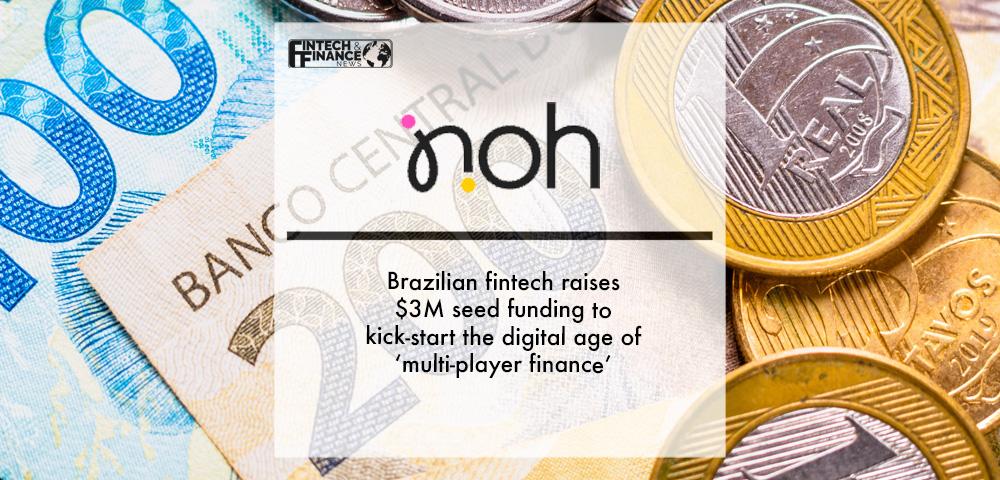 Brazilian fintech Noh raises $3M seed funding to kick-start the digital age of ‘multi-player finances’ | Fintech Finance