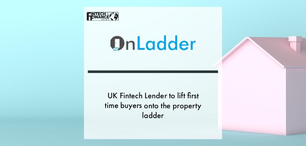 UK Fintech Lender to lift first time buyers onto the property ladder | Fintech Finance