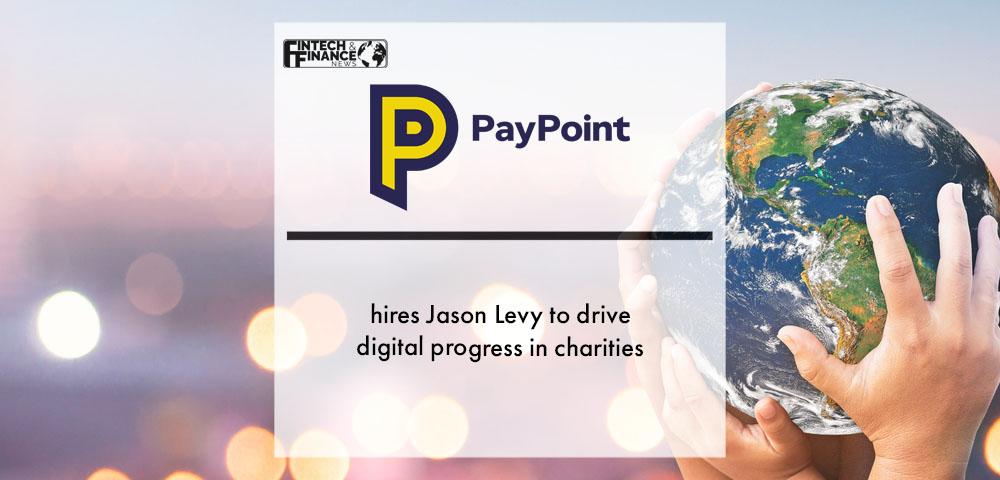PayPoint hires Jason Levy to drive digital progress in charities | Fintech Finance