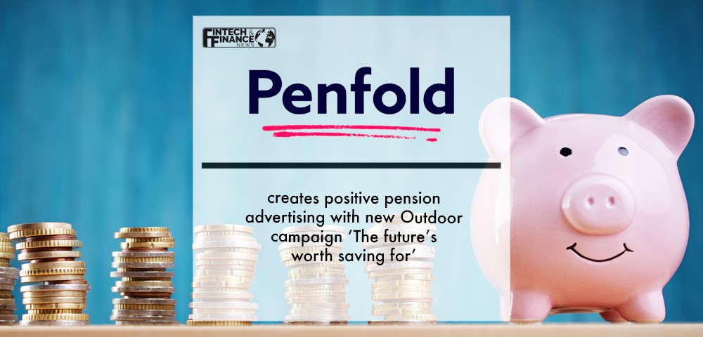 Penfold creates positive pension advertising with new Outdoor campaign ‘The future’s worth saving for’ | Fintech Finance