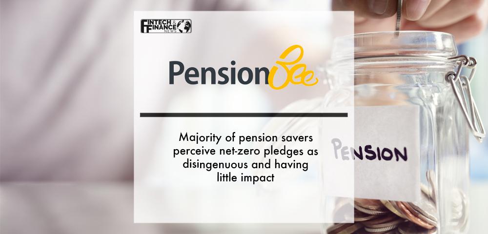 Majority of pension savers perceive net-zero pledges as disingenuous and having little impact | Fintech Finance