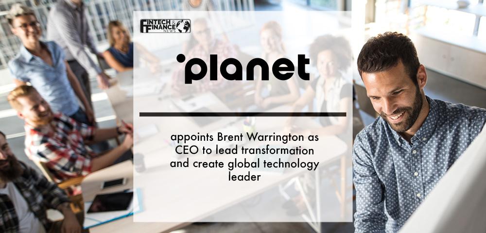 Planet appoints Brent Warrington as CEO to lead transformation and create global technology leader | Fintech Finance