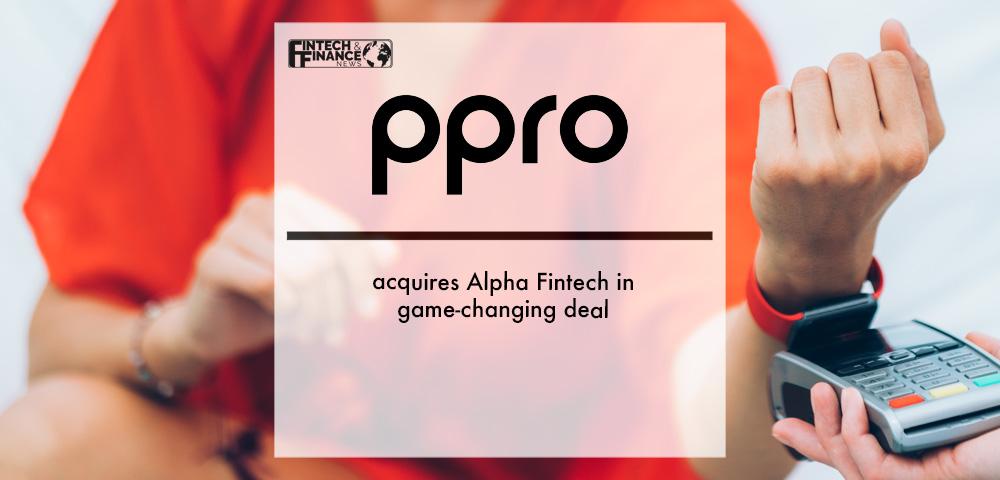 PPRO acquires Alpha Fintech in game-changing deal | Fintech Finance