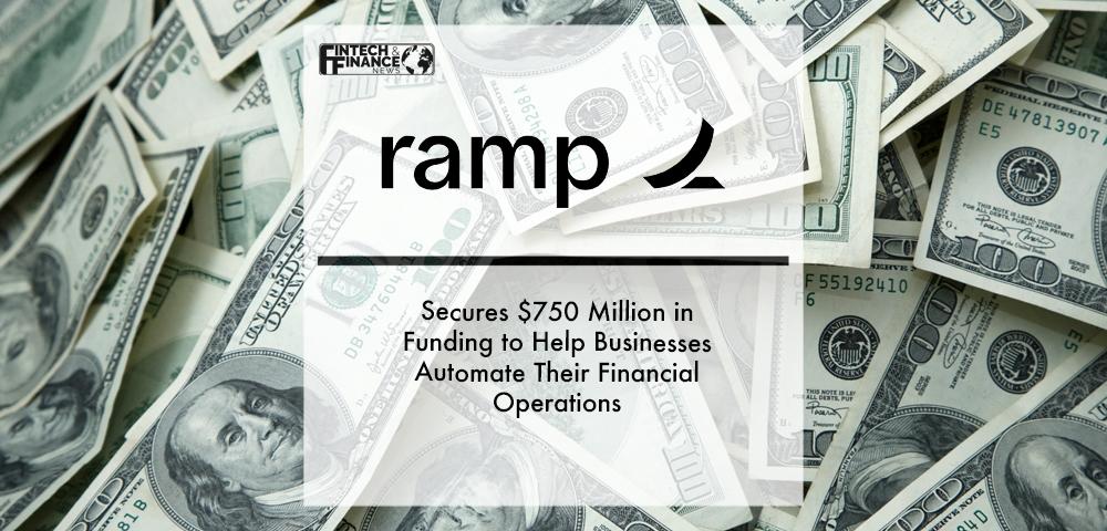 Ramp Secures $750 Million in Funding to Help Businesses Automate Their Financial Operations | Fintech Finance