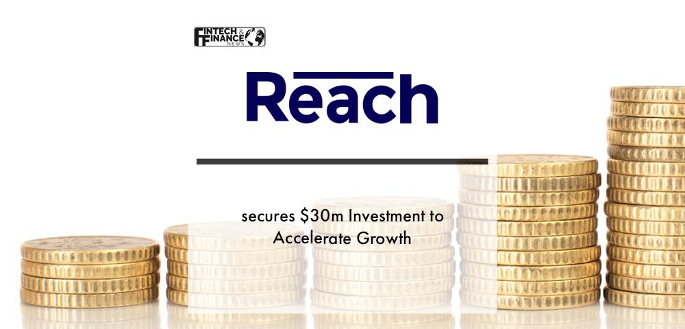 $30m investment secured by leading global payments provider Reach | Fintech Finance