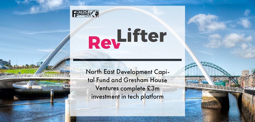 North East Development Capital Fund and Gresham House Ventures complete £3m investment in tech platform RevLifter | Fintech Finance