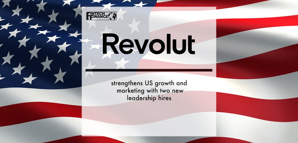 Revolut strengthens US growth and marketing with two new leadership hires | Fintech Finance
