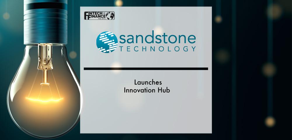 Sandstone Technology launches Innovation Hub | Fintech Finance