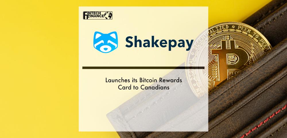 Shakepay Launches its Bitcoin Rewards Card to Canadians | Fintech Finance