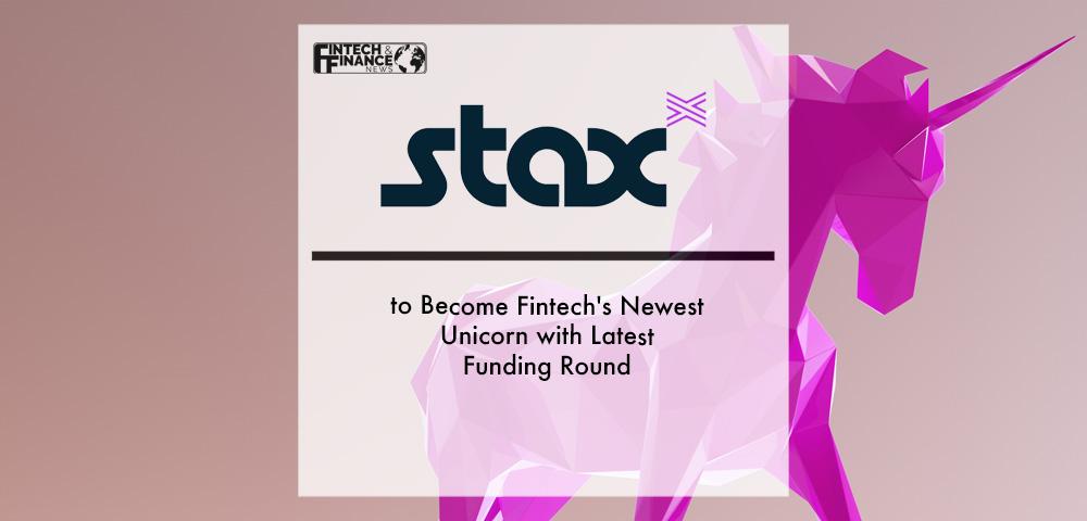 Stax to Become Fintech's Newest Unicorn with Latest Funding Round