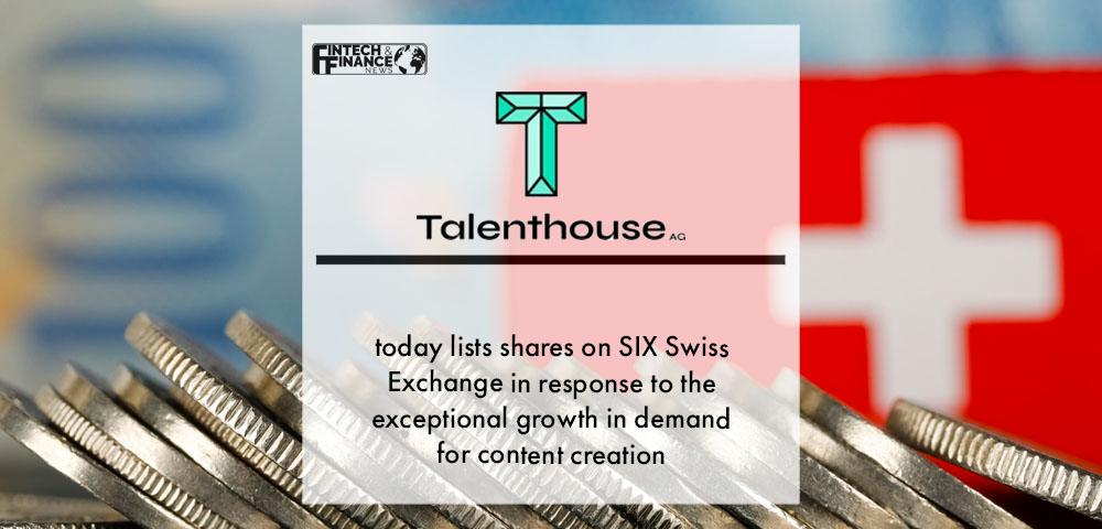 Talenthouse AG today lists shares on SIX Swiss Exchange in response to the exceptional growth in demand for content creation | Fintech Finance