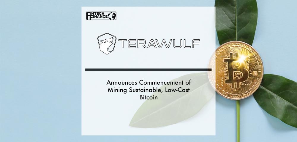 TeraWulf Announces Commencement of Mining Sustainable, Low-Cost Bitcoin | Fintech Finance