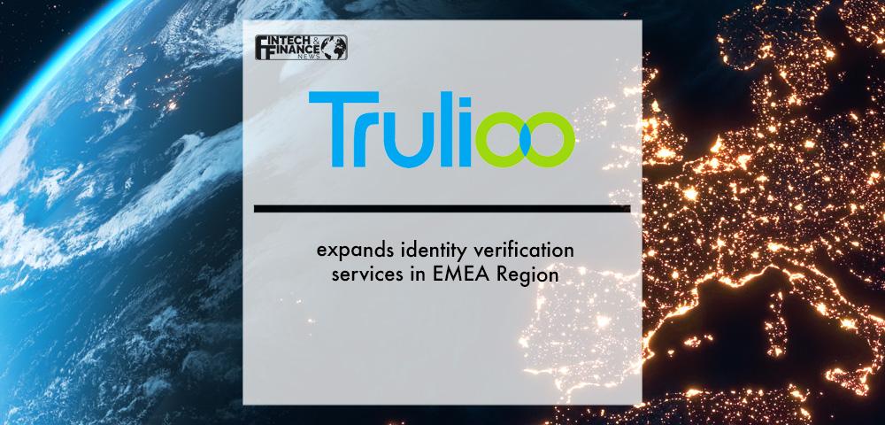Trulioo expands identity verification services in EMEA Region | Fintech Finance