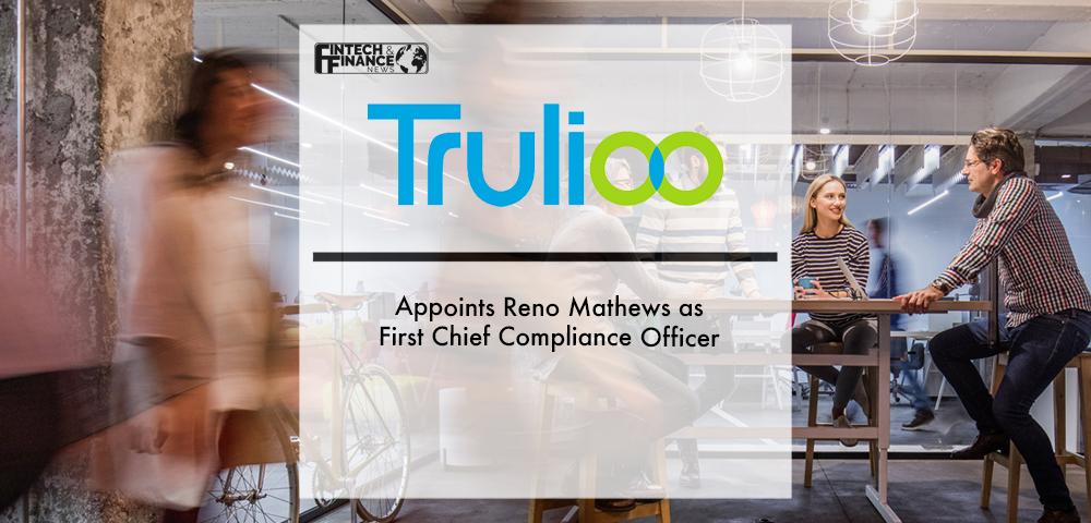 Trulioo Appoints Reno Mathews as First Chief Compliance Officer | Fintech Finance