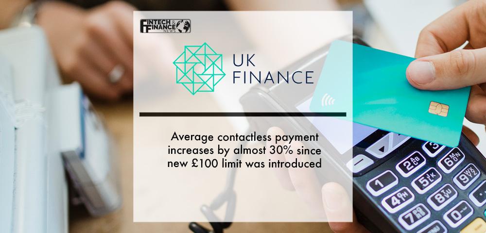 UK Finance: Average contactless payment increases by almost 30% since new £100 limit was introduced