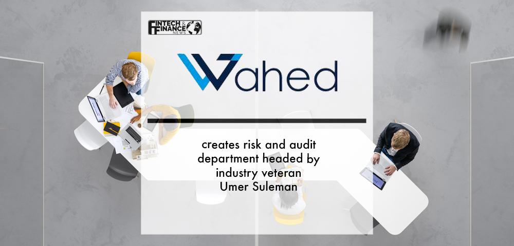 Wahed creates risk and audit department headed by industry veteran Umer Suleman | Fintech Finance