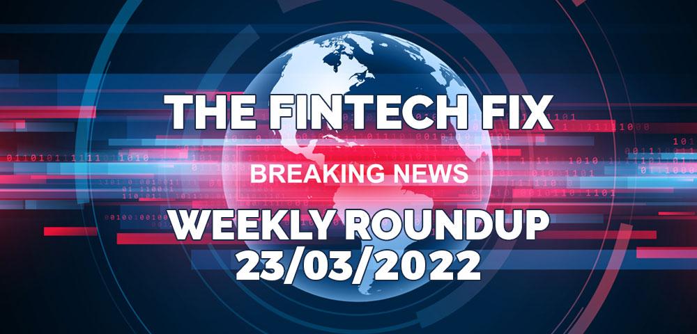 The Fintech Fix 23/03/2022