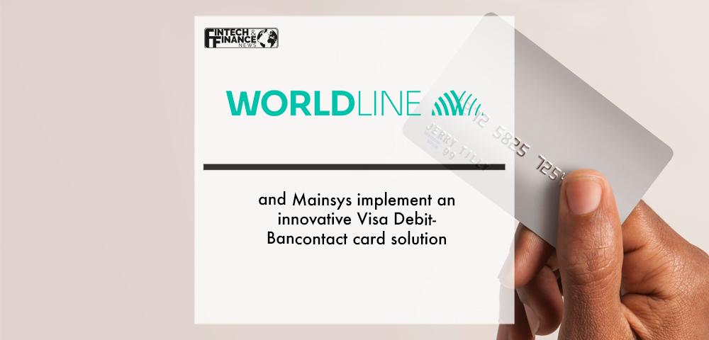 Worldline and Mainsys implement an innovative Visa Debit-Bancontact card solution | Fintech Finance