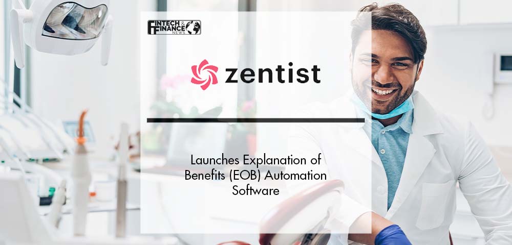Zentist Launches Explanation of Benefits (EOB) Automation Software | Fintech Finance