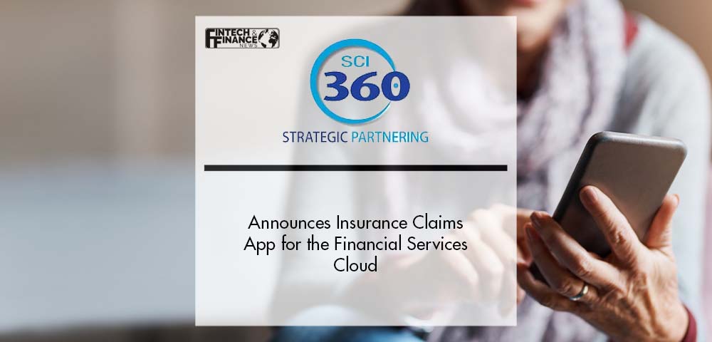 SCI 360, a Salesforce Partner, Announces Insurance Claims App for the Financial Services Cloud | Fintech Finance