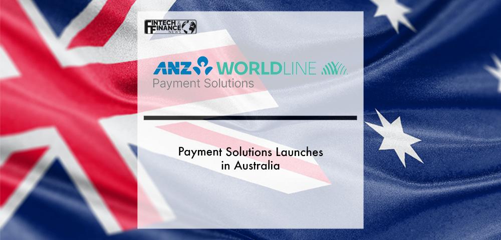 ANZ Worldline Payment Solutions launches in Australia | Fintech Finance