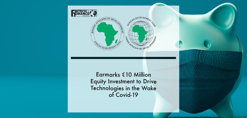 African Development Bank earmarks €10 million equity investment to drive technologies in the wake of Covid-19 | Fintech Finance