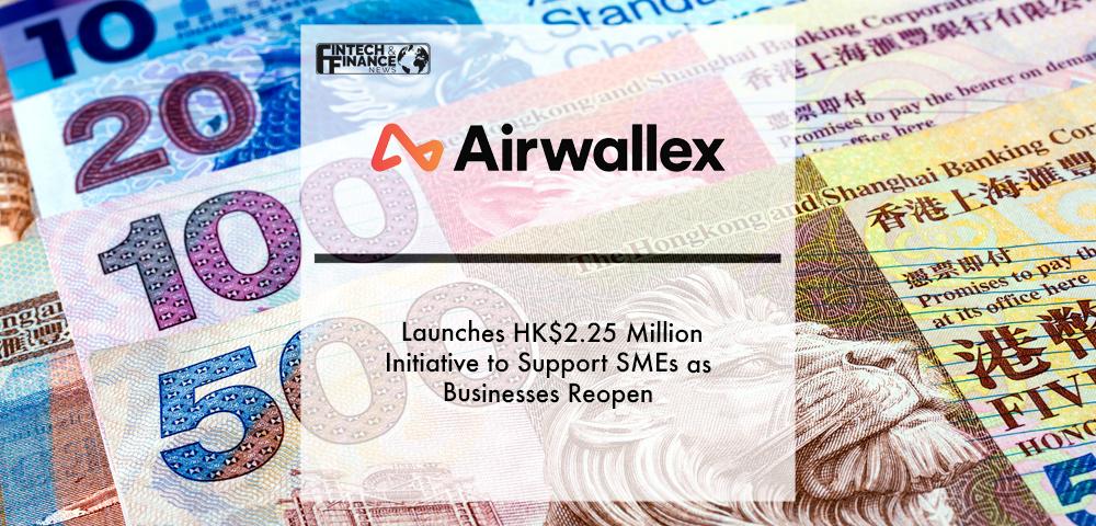 Airwallex launches HK$2.25 million initiative to support SMEs as businesses reopen | Fintech Finance