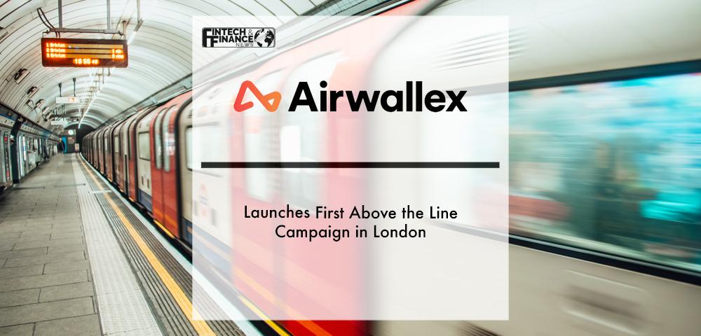 Airwallex launches first above the line campaign in London | Fintech Finance