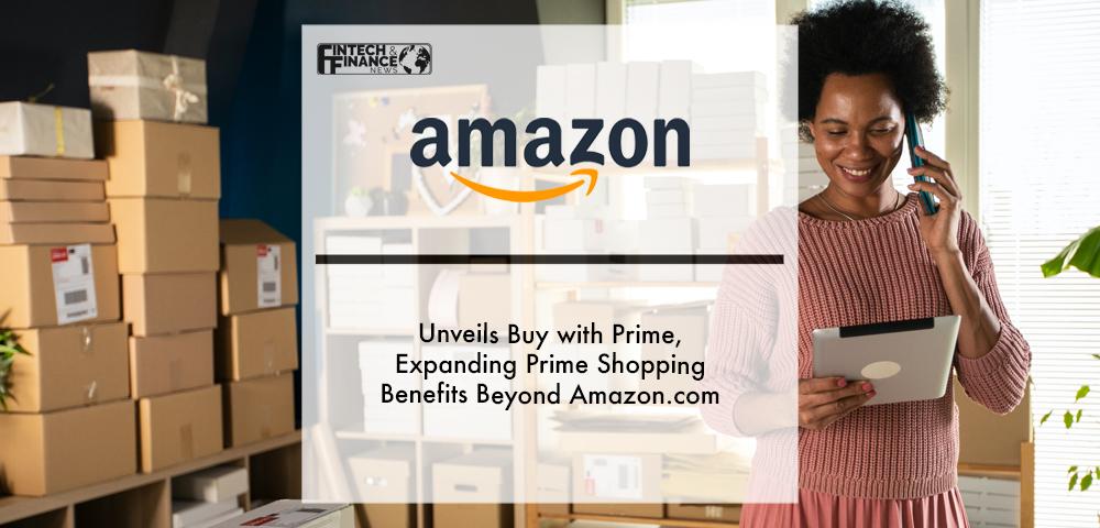 Amazon Unveils Buy with Prime, Expanding Prime Shopping Benefits Beyond Amazon.com | Fintech Finance