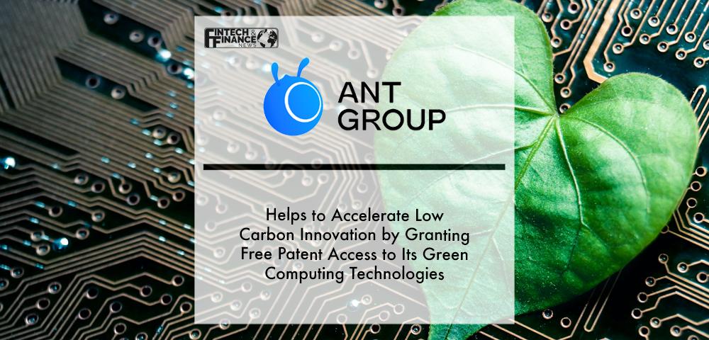Ant Group Helps to Accelerate Low Carbon Innovation by Granting Free Patent Access to Its Green Computing Technologies | Fintech Finance