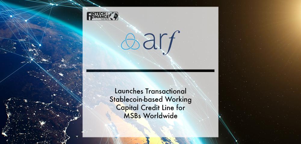 Arf launches transactional stablecoin-based working capital credit line for MSBs worldwide | Fintech Finance