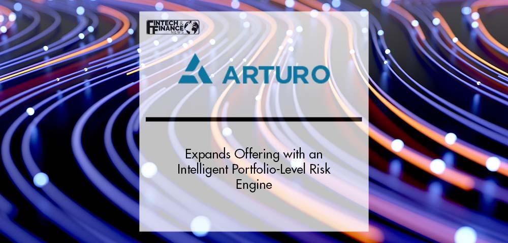 Arturo Expands Offering with an Intelligent Portfolio-Level Risk Engine | Fintech Finance