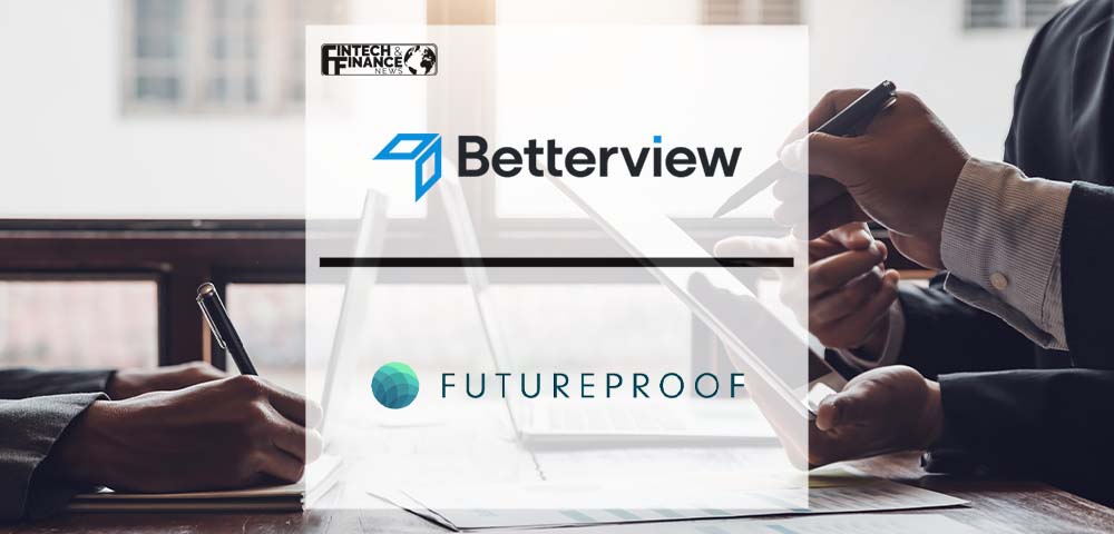 FutureProof Technologies Selects Betterview | Fintech Finance