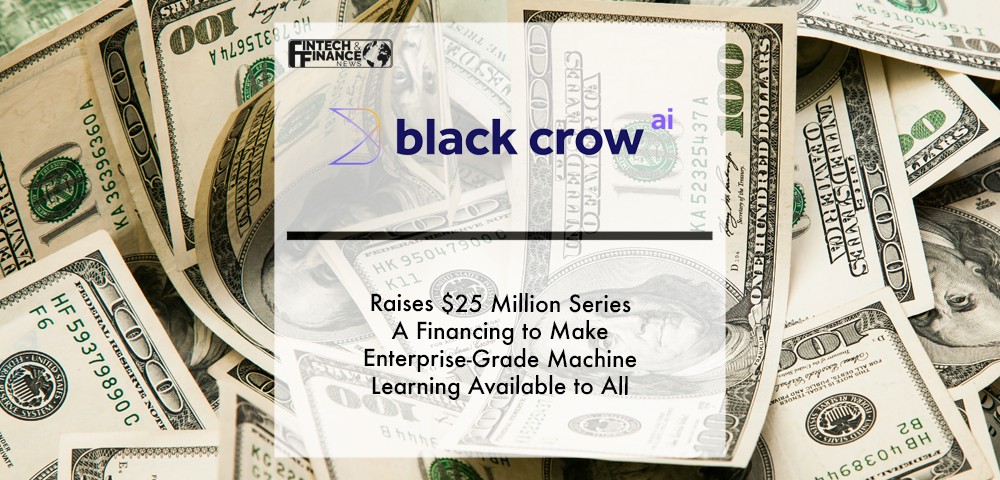 Black Crow AI Raises $25 Million Series A Financing to Make Enterprise-Grade Machine Learning Available to All | Fintech Finance