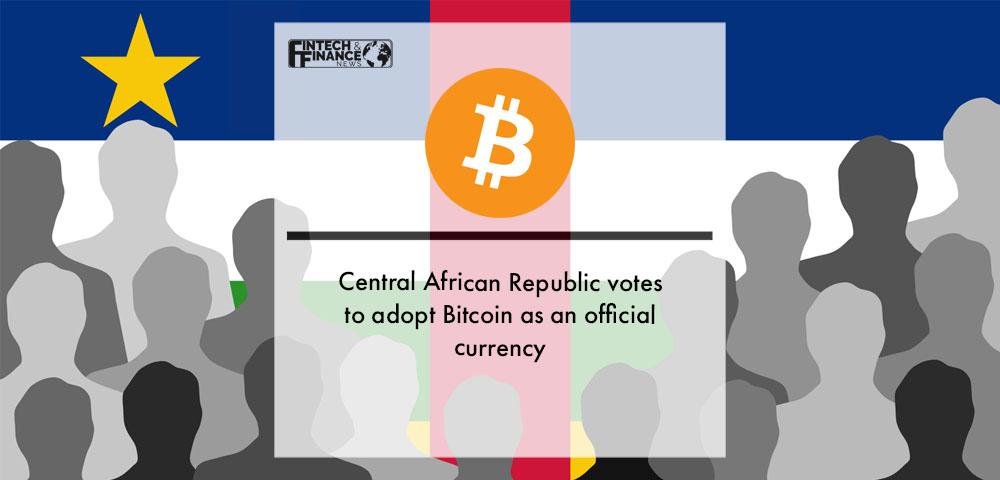 Central African Republic votes to adopt Bitcoin as an official currency | Fintech Finance