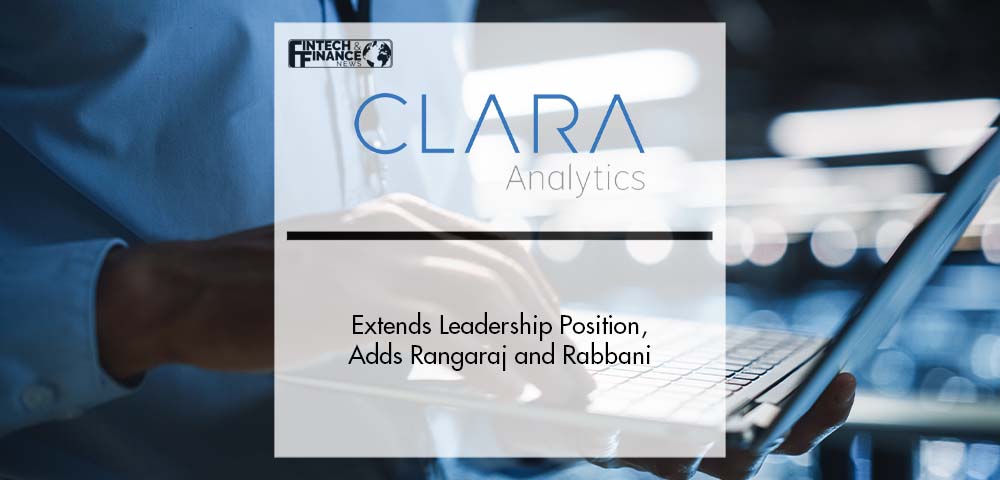CLARA Analytics Extends Leadership Position, Adds Rangaraj and Rabbani | Fintech Finance